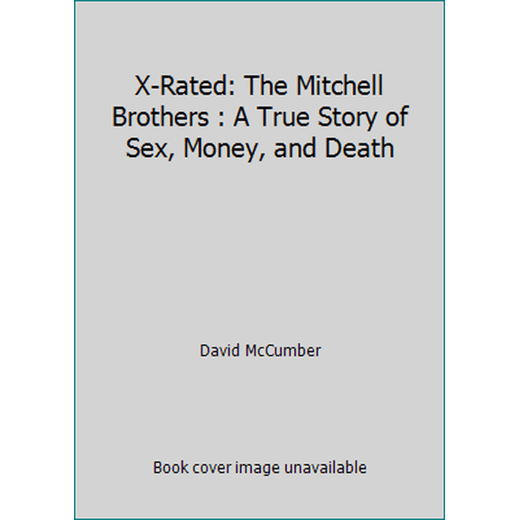 Pre-Owned X-Rated: The Mitchell Brothers : A True Story of Sex, Money, and Death (Hardcover) 0671751565 9780671751562