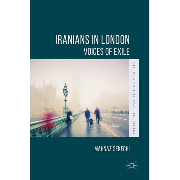 Studies in the Psychosocial Iranians in London: Voices of Exile, (Hardcover)