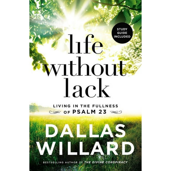 Life Without Lack: Living in the Fullness of Psalm 23, (Paperback)