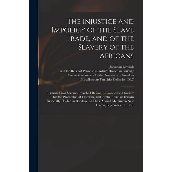 The Injustice and Impolicy of the Slave Trade, and of the Slavery of the Africans (Paperback)