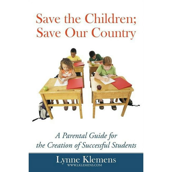 Save the Children; Save our Country: A Parental Guide for the Creation of Successful Students (Paperback)