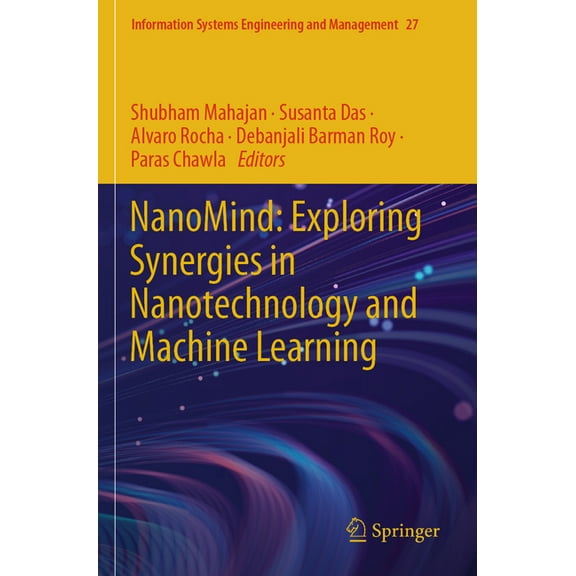 Information Systems Engineering and Mana Nanomind: Exploring Synergies in Nanotechnology and Machine Learning, Book 27, (Paperback)