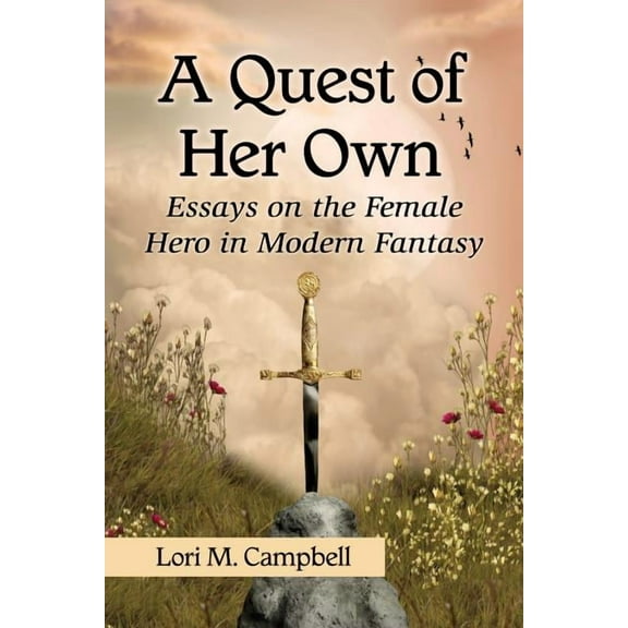 A Quest of Her Own: Essays on the Female Hero in Modern Fantasy, (Paperback)