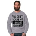 thumbnail image 5 of You Cant Scare Me I Have A Daughter Sweatshirt for Men or Women Brisco Brands S, 5 of 6