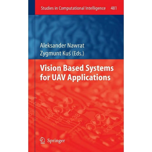 Studies in Computational Intelligence Vision Based Systemsfor Uav Applications, Book 481, (Hardcover)