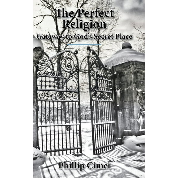 The Perfect Religion: Gateway to God's Secret Place, (Hardcover)