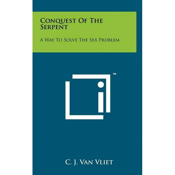 Conquest Of The Serpent: A Way To Solve The Sex Problem (Hardcover)