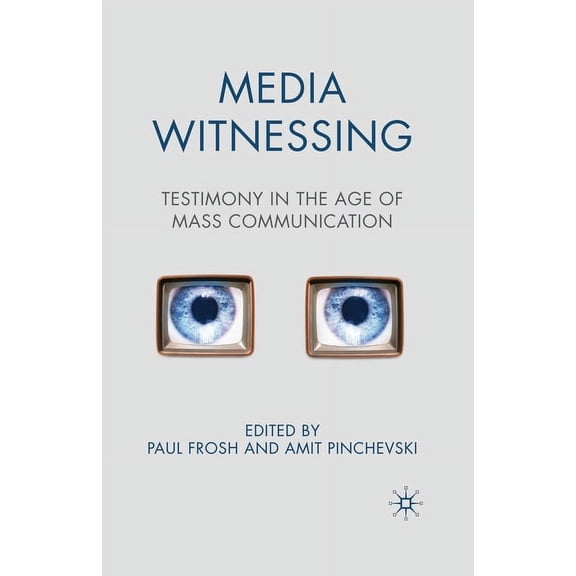 Media Witnessing: Testimony in the Age of Mass Communication, (Paperback)