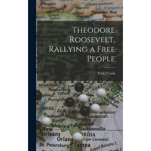 Theodore Roosevelt, Rallying a Free People, (Hardcover)