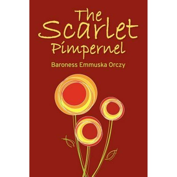 The Scarlet Pimpernel (Paperback) by Baroness Emmuska Orczy