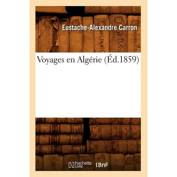 Histoire: Voyages En Algérie (Éd.1859) (Paperback)