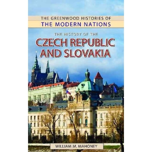 The History of the Czech Republic and Slovakia By Mahoney, William