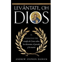 LevÃ¡ntate, oh Dios: El evangelio del triunfo de Cristo sobre los demonios, el pecado y la muerte, (Paperback)