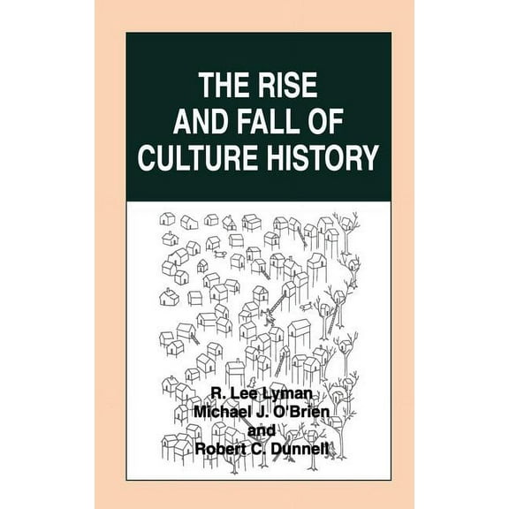 The Rise and Fall of Culture History, (Hardcover)