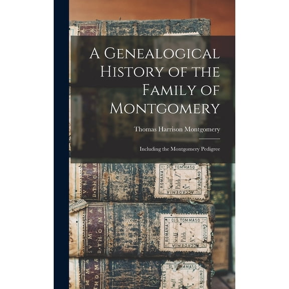 A Genealogical History of the Family of Montgomery (Hardcover)
