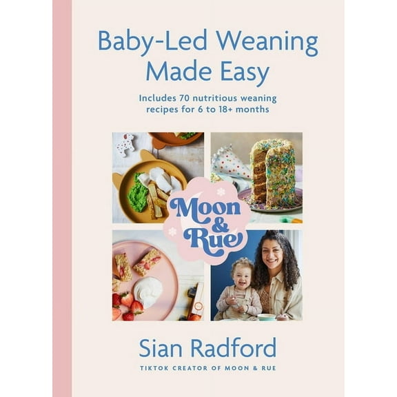 Moon and Rue: Baby-Led Weaning Made Easy: Includes 70 Nutritious Weaning Recipes for 618  Months, (Hardcover)