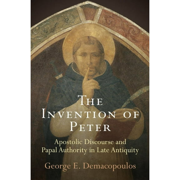 Divinations: Rereading Late Ancient Reli The Invention of Peter: Apostolic Discourse and Papal Authority in Late Antiquity, (Paperback)