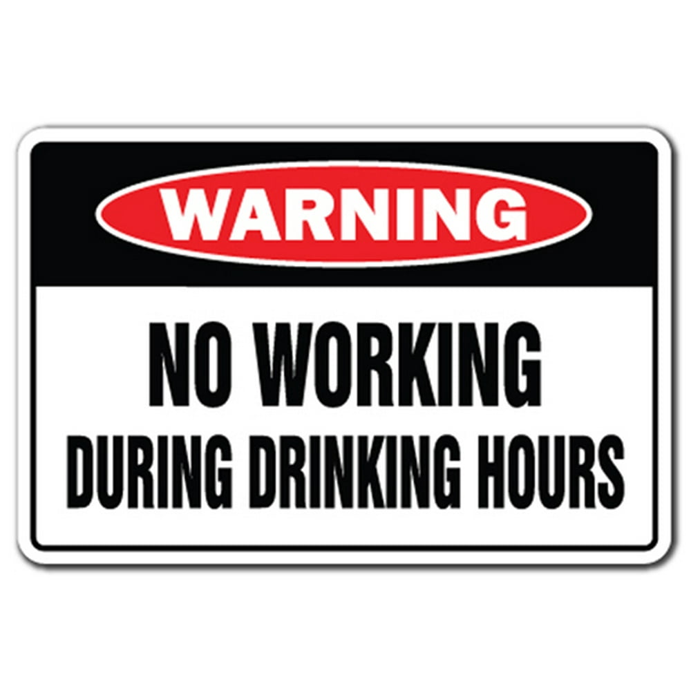 NO WORKING DURING DRINKING HOURS Warning Decal work booze
