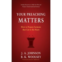 Your Preaching Matters: How to Prepare Sermons that Cut to the Heart, (Paperback)