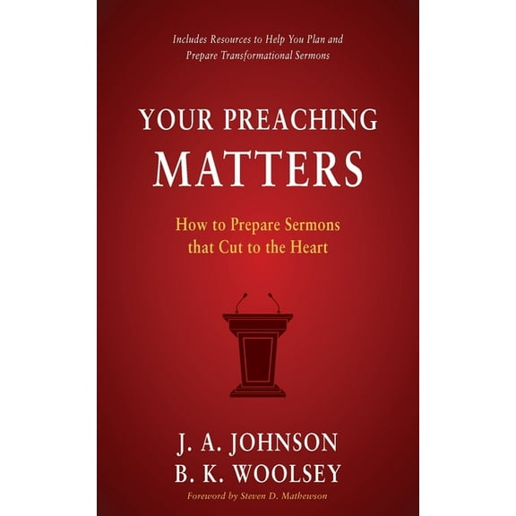 Your Preaching Matters: How to Prepare Sermons that Cut to the Heart, (Paperback)