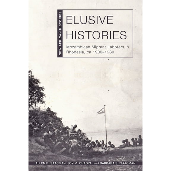 New African Histories Elusive Histories: Mozambican Migrant Laborers in Rhodesia, Ca. 1900-1980, (Paperback)