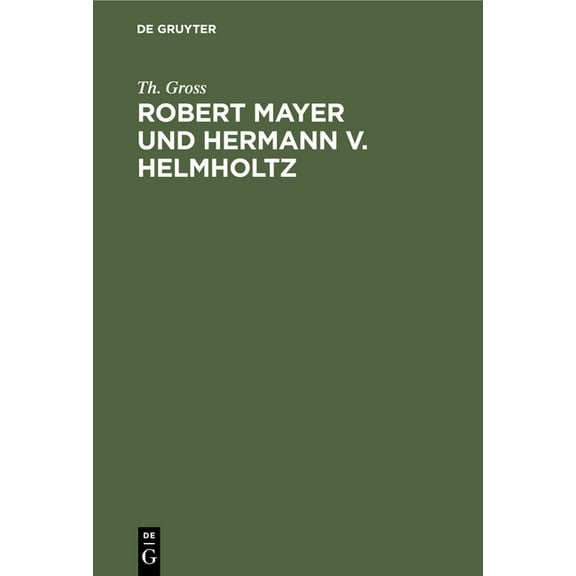 Robert Mayer Und Hermann V. Helmholtz: Eine Kritische Studie, (Hardcover)
