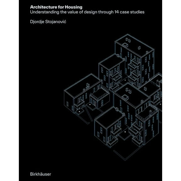 Architecture for Housing: Understanding the Value of Design Through 14 Case Studies, (Hardcover)