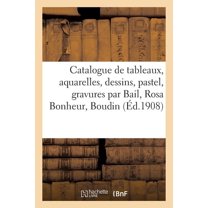 Catalogue de Tableaux Modernes, Aquarelles, Dessins, Pastel, Gravures Par Bail, Rosa Bonheur, Boudin (Paperback)