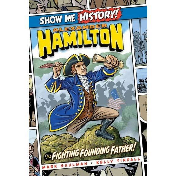 Show Me History!: Alexander Hamilton: The Fighting Founding Father! (Hardcover)