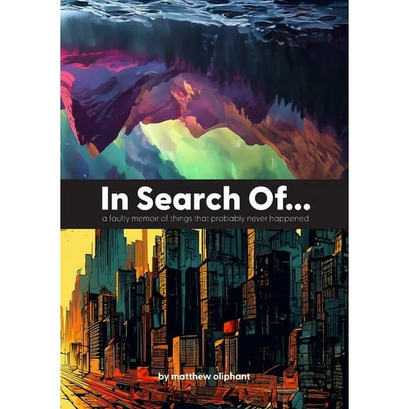 In Search Of...: a faulty memoir of things that probably never happened, (Paperback)