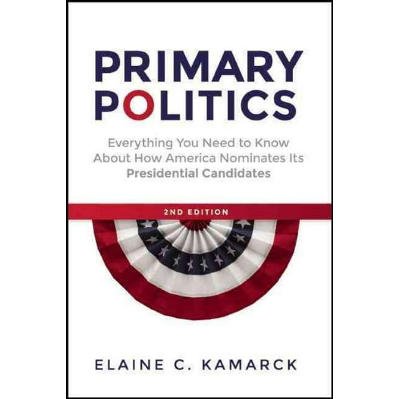 Primary Politics, Elaine C. Kamarck Paperback