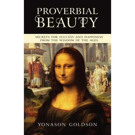 Proverbial Beauty: Secrets for success and happiness from the wisdom of the ages (Paperback)
