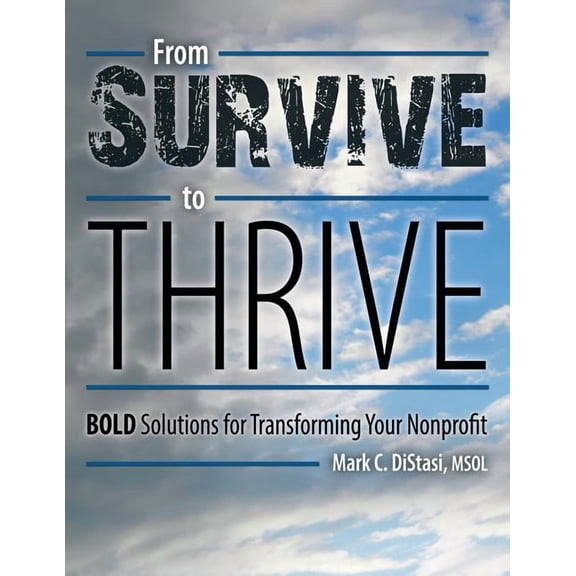 From Survive to Thrive: BOLD Solutions for Transforming Your Nonprofit (Paperback) by Mark C Distasi Msol