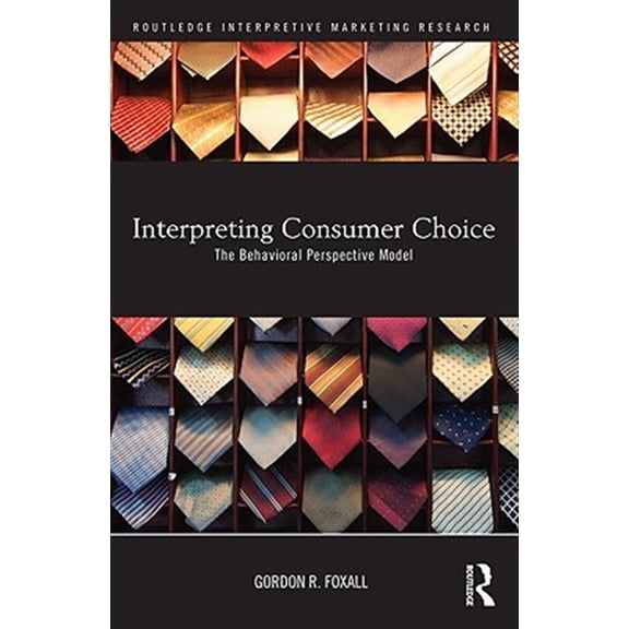 Pre-Owned Routledge Interpretive Marketing Researc Interpreting Consumer Choice: The Behavioural Perspective Model, (Hardcover)