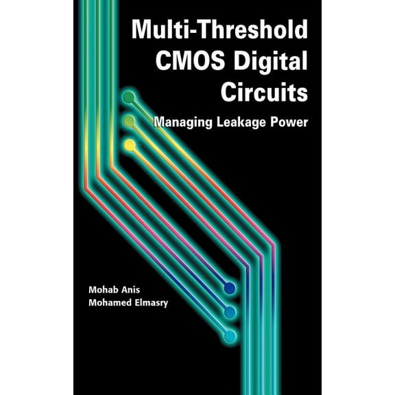 Multi-Threshold CMOS Digital Circuits: Managing Leakage Power, (Hardcover)