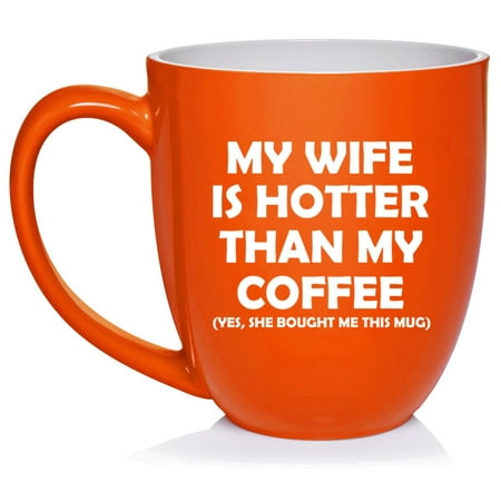 

My Wife Is Hotter Then My Coffee Funny Husband Gift Ceramic Coffee Mug Tea Cup Gift for Him (16oz Orange)