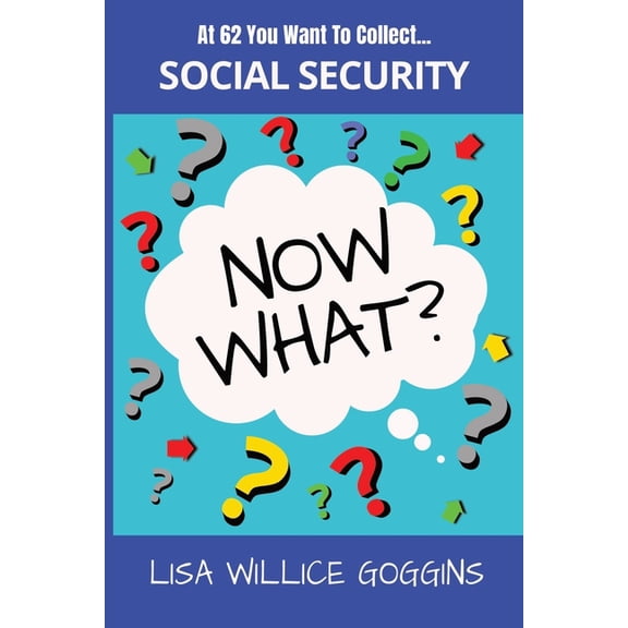 Now What? At 62, You want to collect...Social Security, (Paperback)