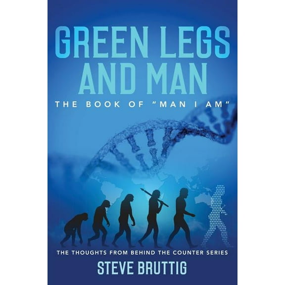Thoughts from Behind the Counter Green Legs and Man: The Book of "Man I Am", (Paperback)
