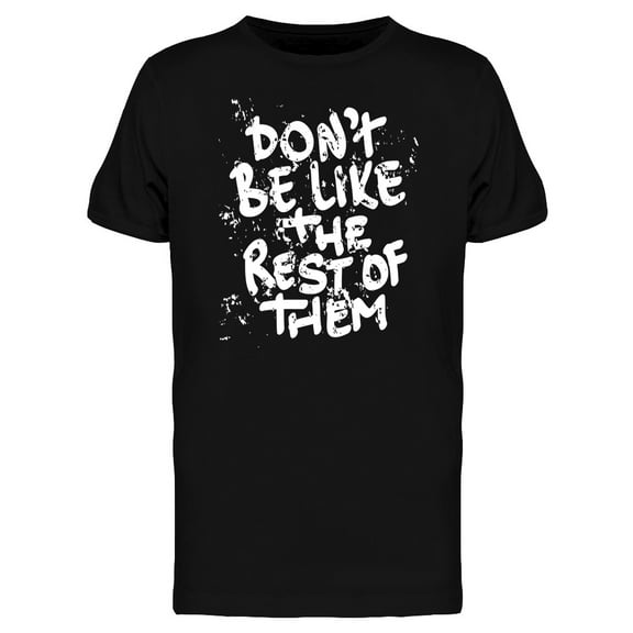 Dont Be Like The Rest Phrase Tee Men's -Image by Shutterstock