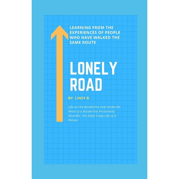 Lonely Road: Life on the Borderline and Inside the Head of a Borderline Personality Disorder, the Daily Crazy Life of a Person, Lea