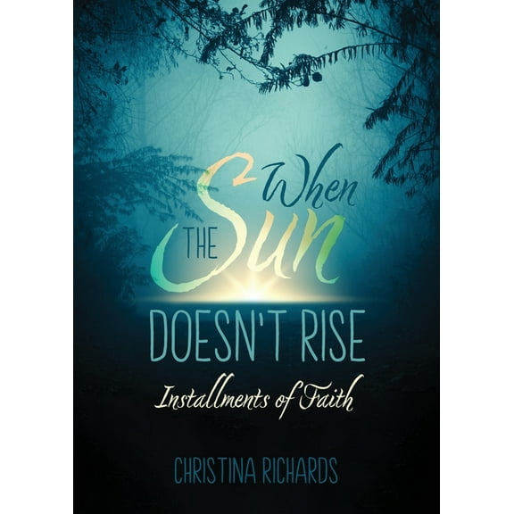When the Sun Doesn't Rise: Installments of Faith, (Paperback)