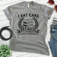 thumbnail image 2 of I Eat Cake Because It's Somebody's Birthday Somewhere Shirt, Unisex Women's Men's Shirt Funny Dessert Shirt, Dark Heather Gray, Medium, 2 of 6
