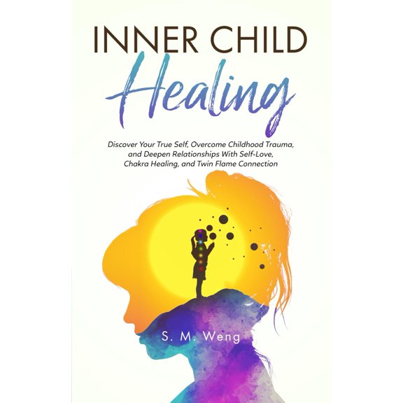Pre-Owned Inner Child Healing: Discover Your True Self, Overcome Childhood Trauma, and Deepen Relationships With Self-Love, Chakra Healing, and Twin Flame Connection