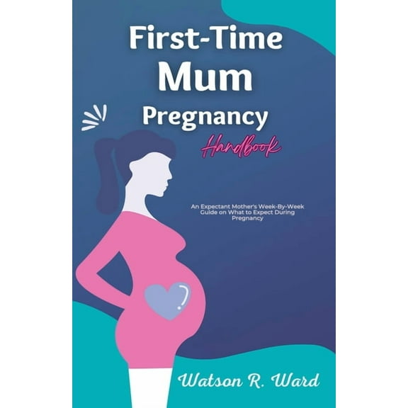 First-Time Mum Pregnancy Handbook, (Paperback)