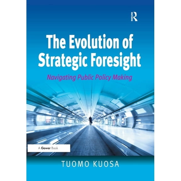 The Evolution of Strategic Foresight: Navigating Public Policy Making, (Paperback)