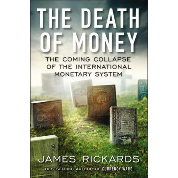 Pre-Owned The Death of Money: The Coming Collapse of the International Monetary System (Hardcover) 1591846706 9781591846703