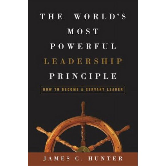 The World's Most Powerful Leadership Principle : How to Become a Servant Leader 9781400053346 Used / Pre-owned