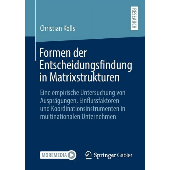 Formen Der Entscheidungsfindung in Matrixstrukturen: Eine Empirische Untersuchung Von Ausprägungen, Einflussfaktoren Und, (Paperback)