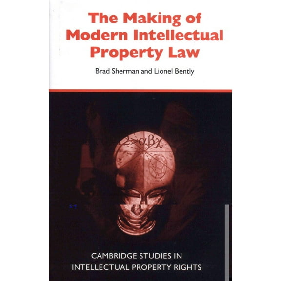 Cambridge Intellectual Property and Info The Making of Modern Intellectual Property Law, Book 1, (Hardcover)