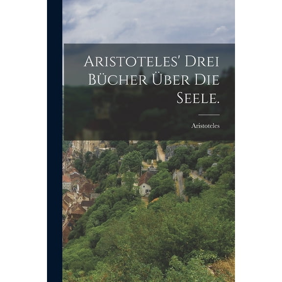Aristoteles' drei Bücher über die Seele., (Paperback)